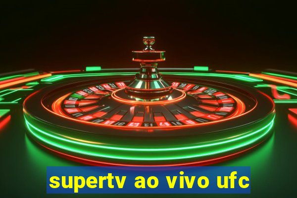 supertv ao vivo ufc